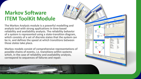 Markovian analysis software for time-based reliability and availability analysis.